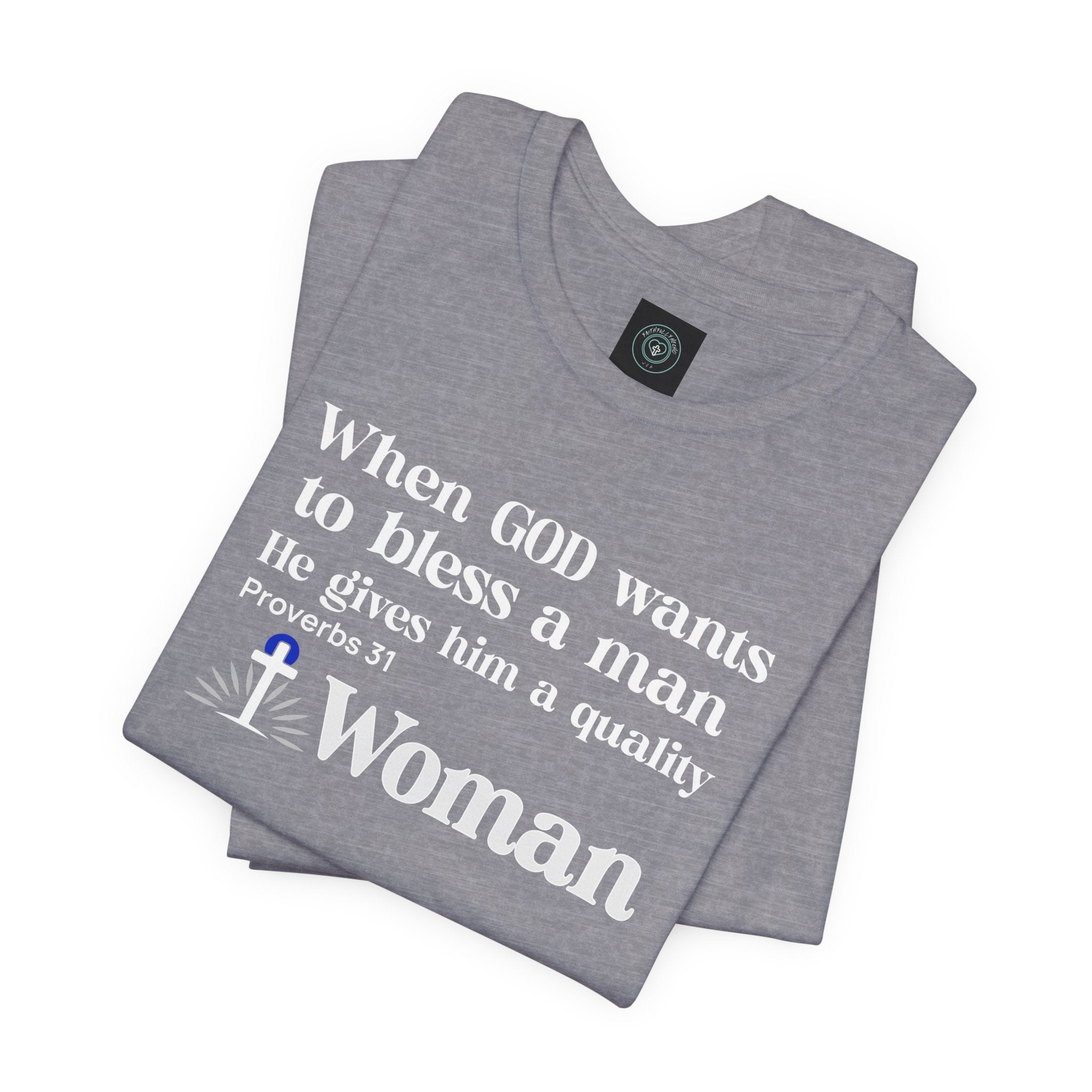 Tee - Quality Woman God Blessing Design. Ideal for Gifts Christian couples, Birthday or Christmas. Inspired on bible verse Proverbs 31