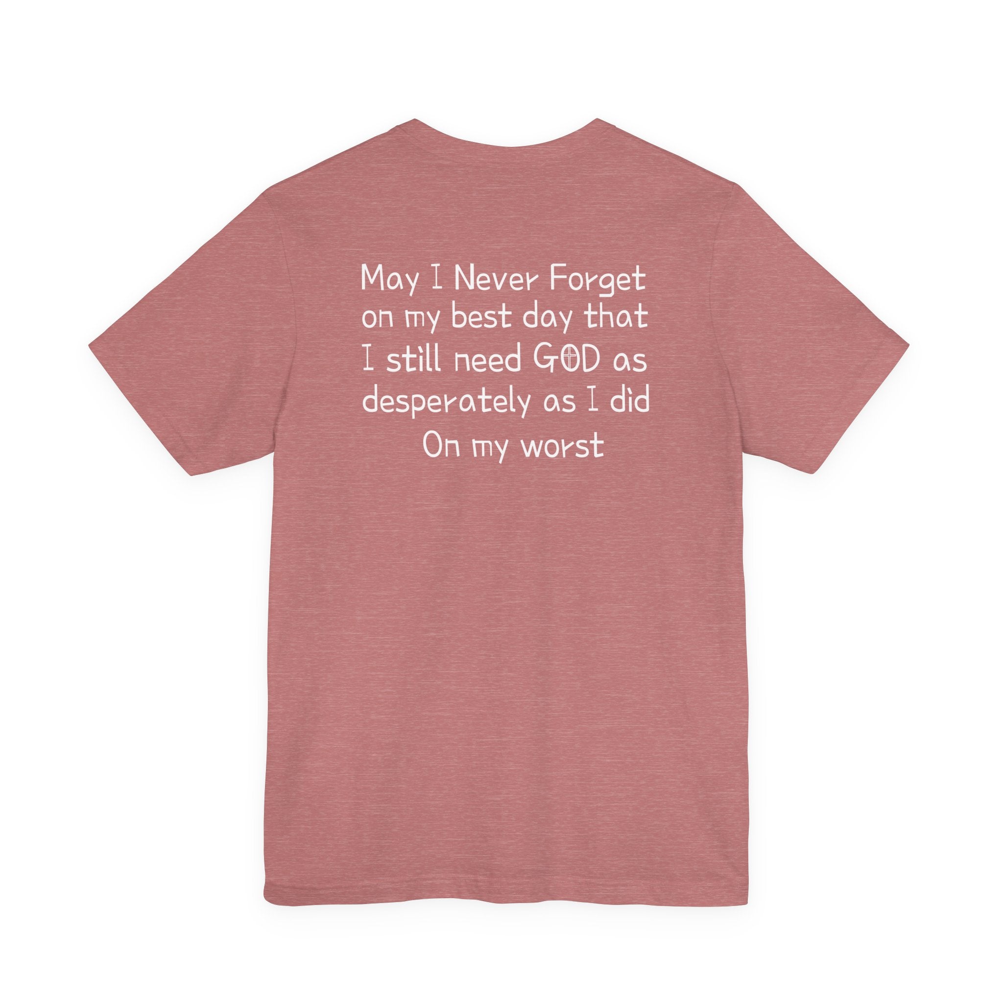 We need God Unisex Tee - Inspirational Christian Shirt. Front and back design.