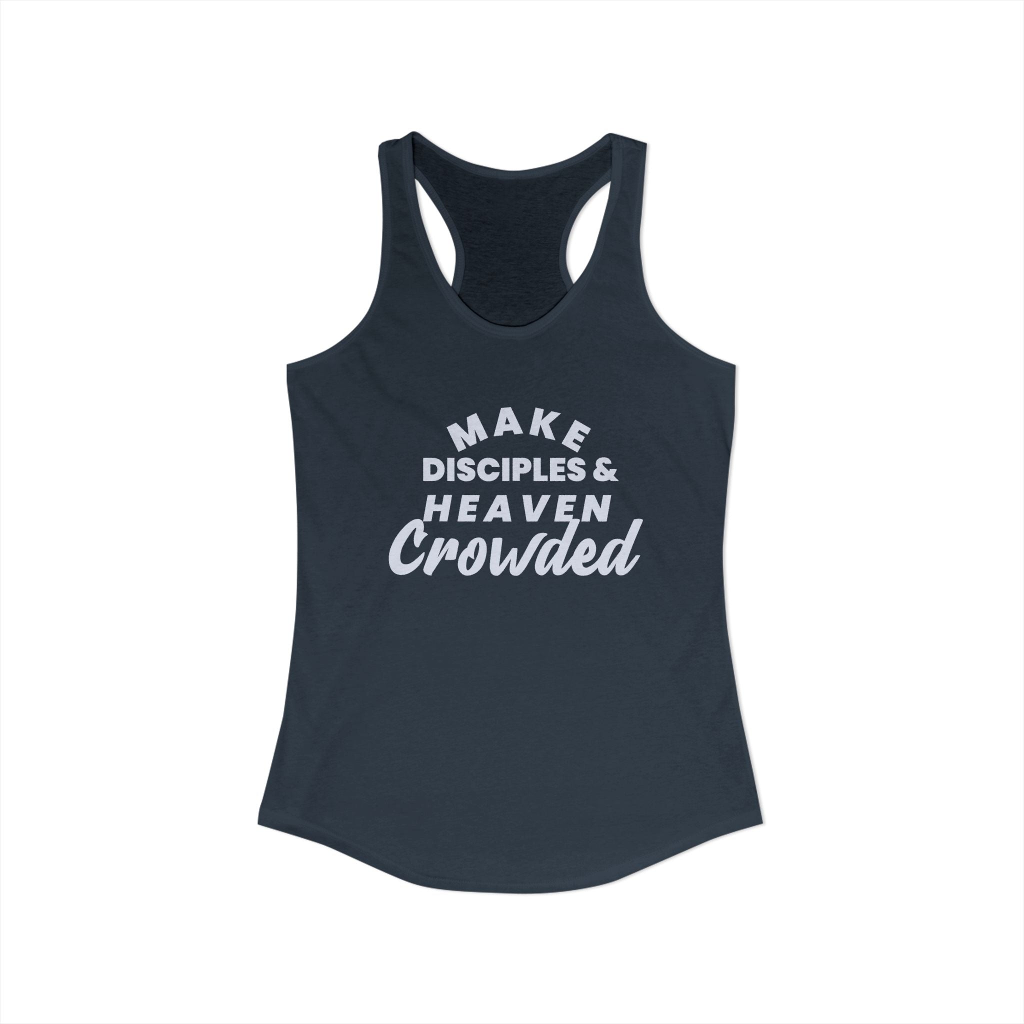 Make Disciples and Heaven Crowded Women's Racerback Tank | Workout Tops