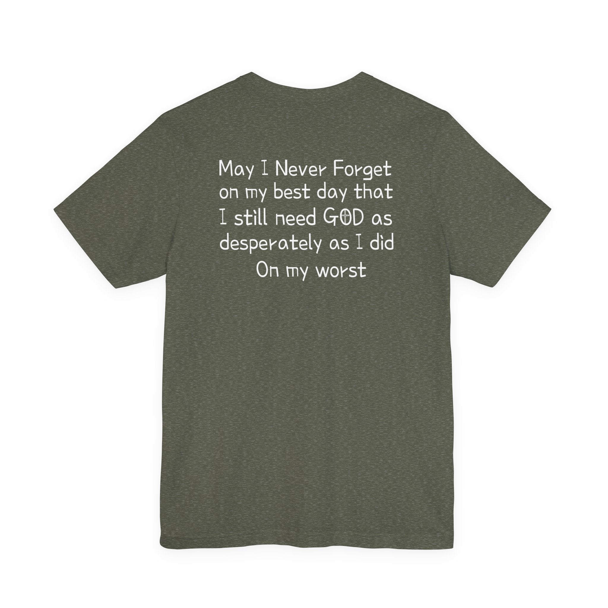 We need God Unisex Tee - Inspirational Christian Shirt. Front and back design.