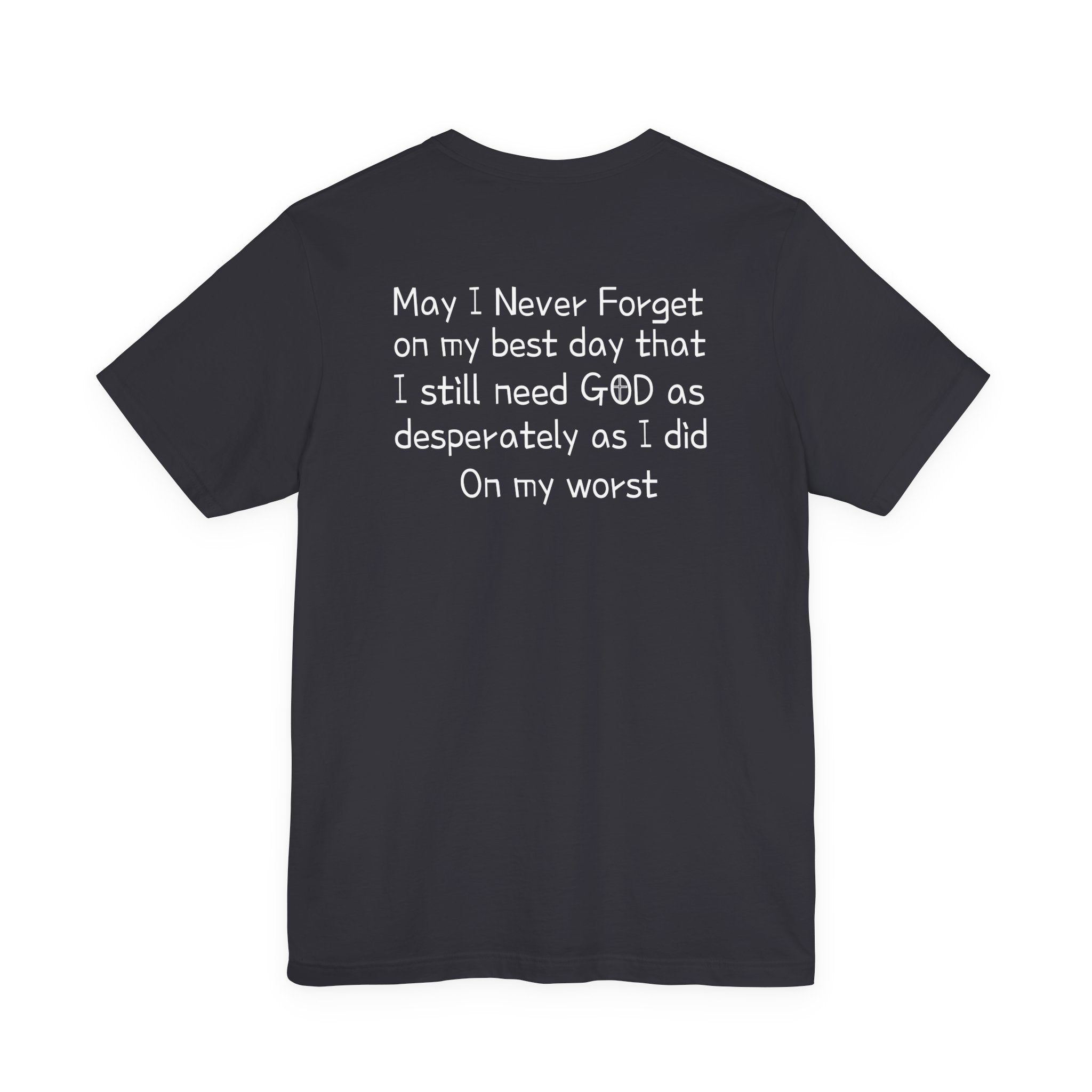 We need God Unisex Tee - Inspirational Christian Shirt. Front and back design.