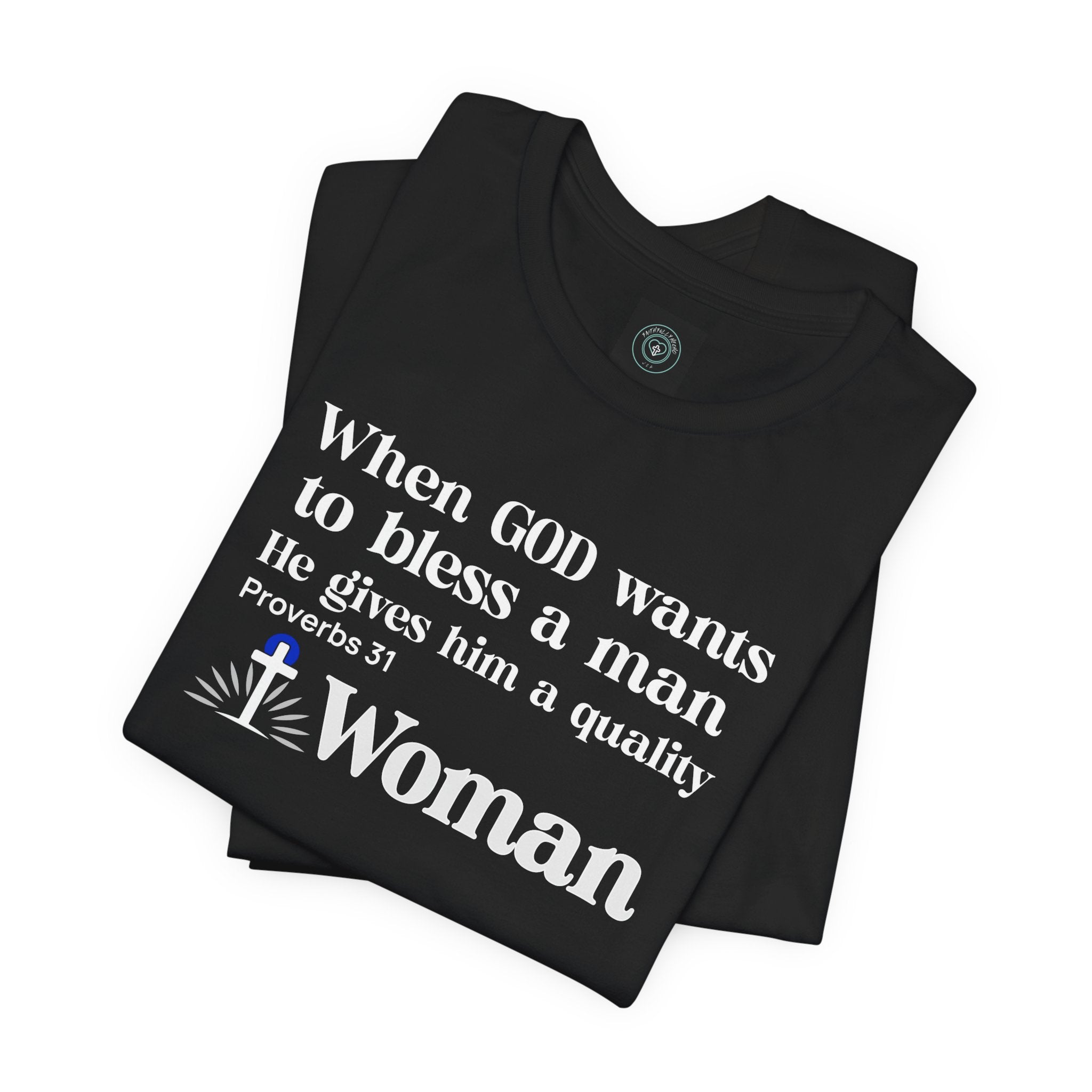 Tee - Quality Woman God Blessing Design. Ideal for Gifts Christian couples, Birthday or Christmas. Inspired on bible verse Proverbs 31