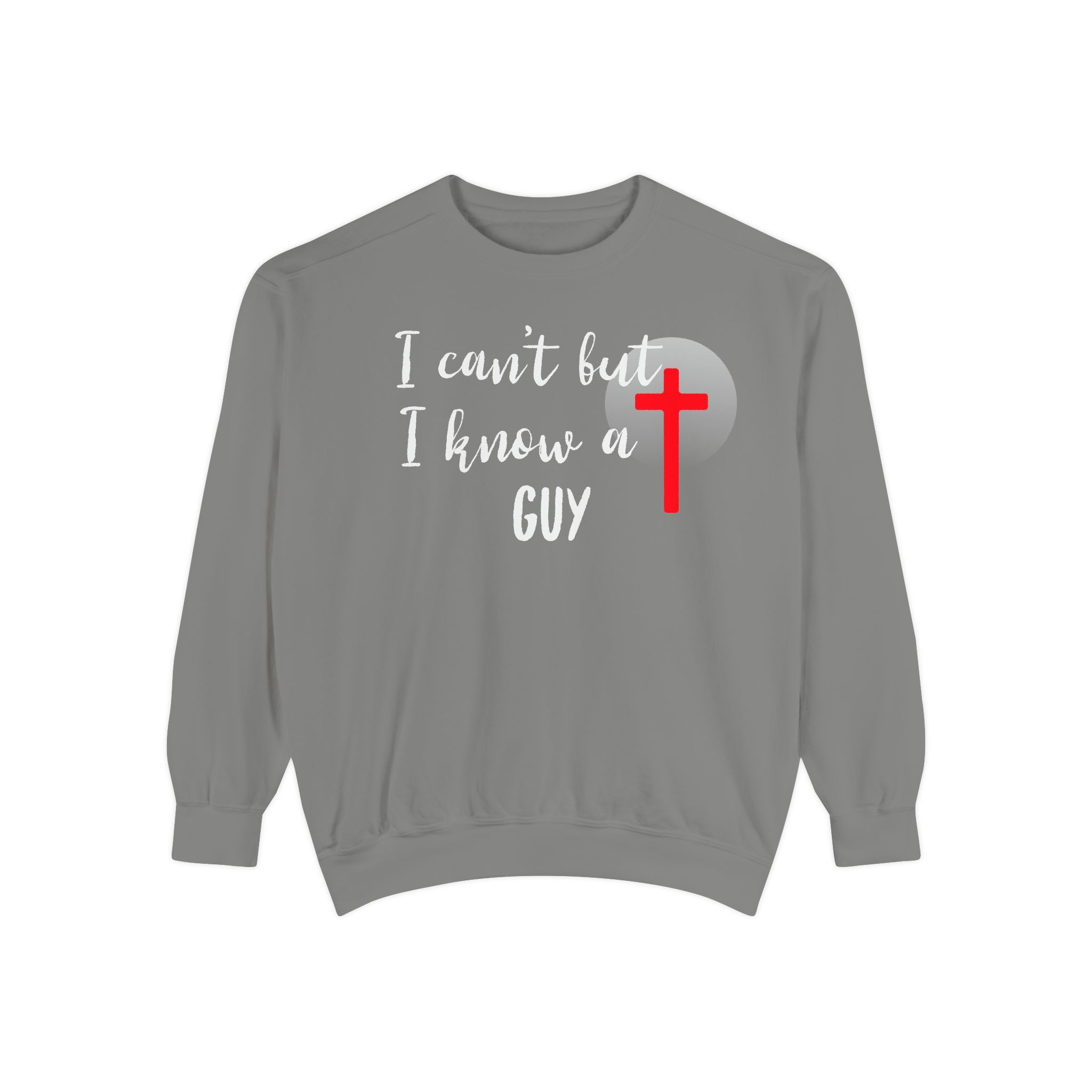 Faith-Inspired Unisex Sweatshirt.  Perfect for Church, Gift for Christian People.  Faith-Inspired message "I Can't but I know a Guy" Christ, Jesus.