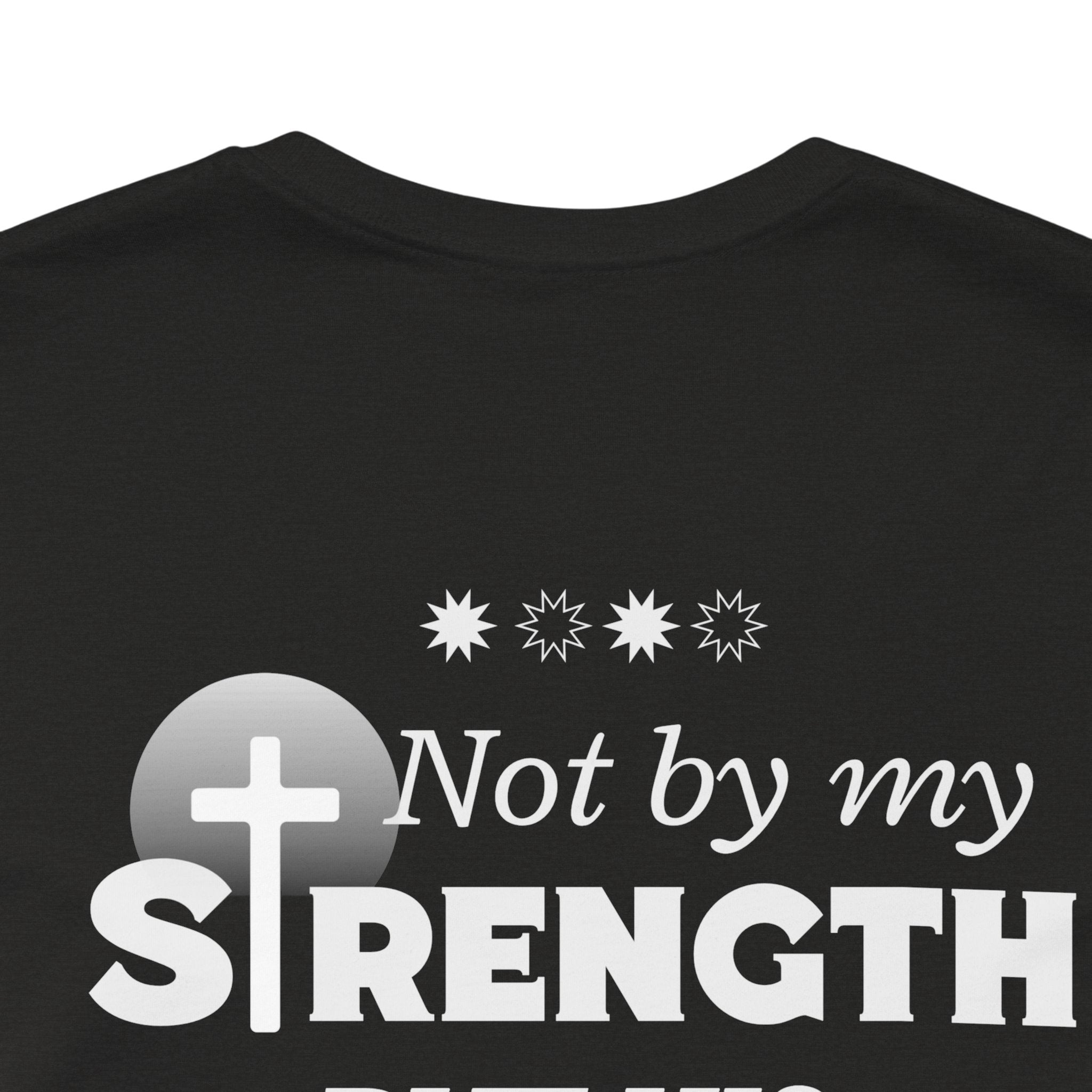 Not by my Strength but Lord Jesus. Unisex Tee unisex,  Jesus Shirt, Family Spiritual Gift, Casual Wear, Perfect for Holidays or Family, Man of  God, Christian Attire