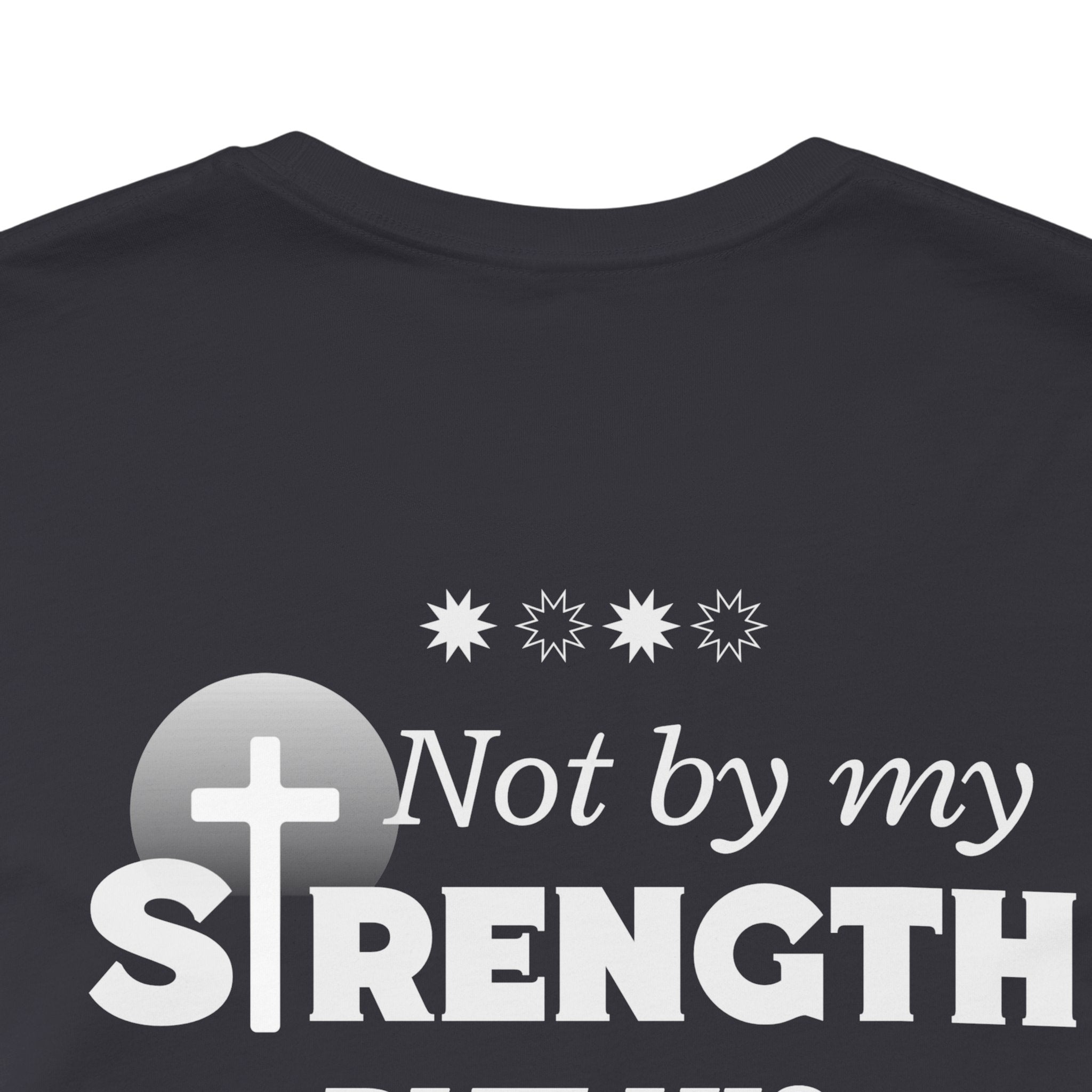 Not by my Strength but Lord Jesus. Unisex Tee unisex,  Jesus Shirt, Family Spiritual Gift, Casual Wear, Perfect for Holidays or Family, Man of  God, Christian Attire