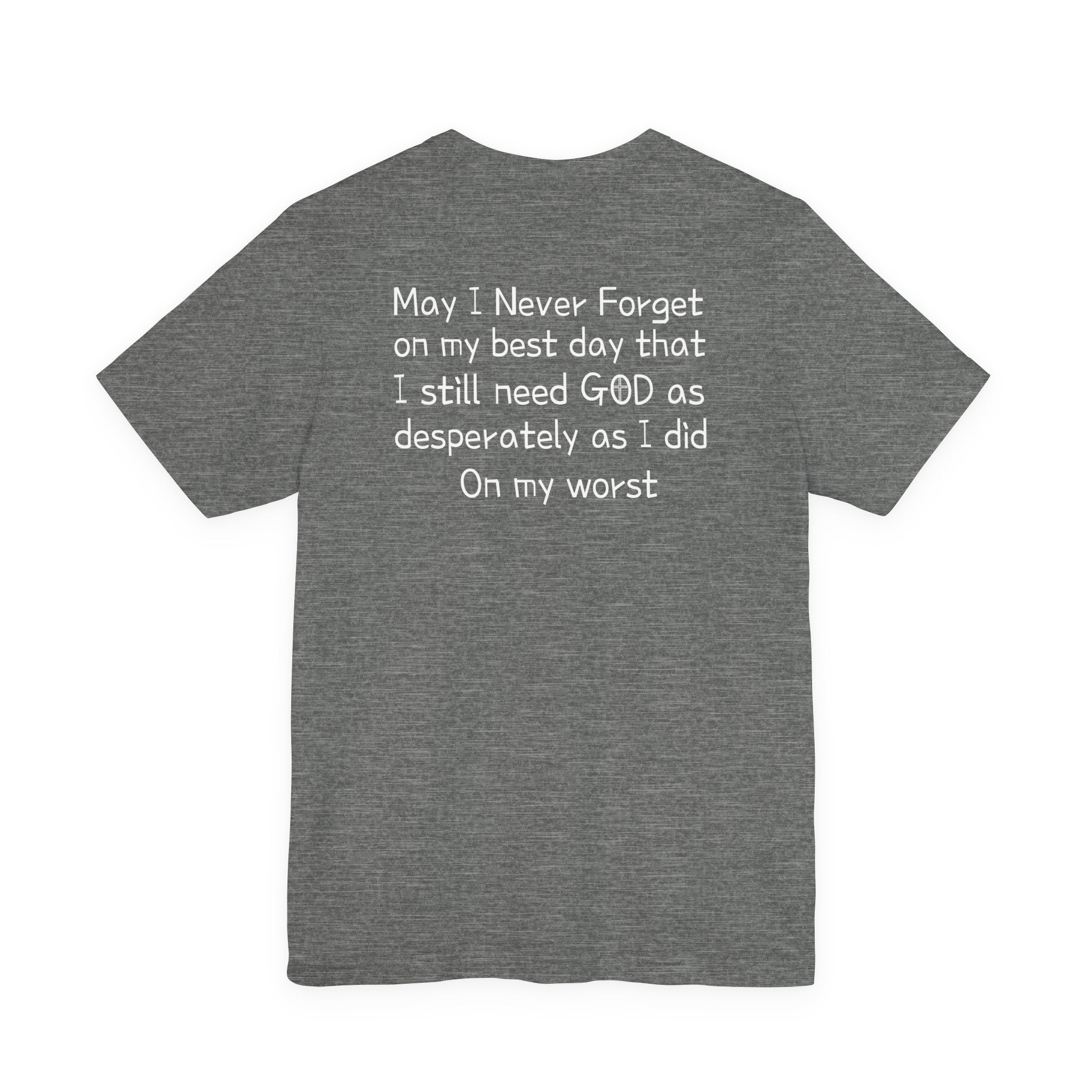 We need God Unisex Tee - Inspirational Christian Shirt. Front and back design.