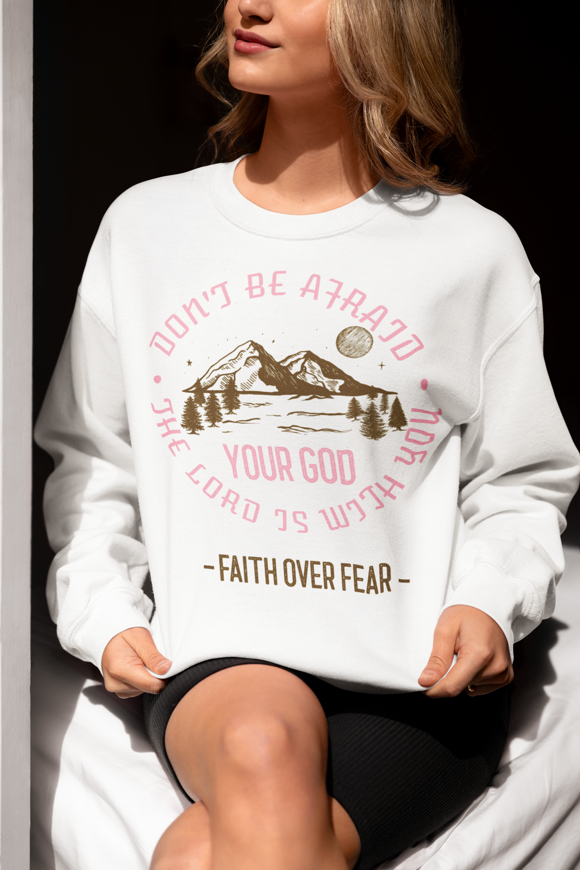 Faith Over Fear - Do not be afraid because the Lord Your God is with your - Sweatshirt for Her.