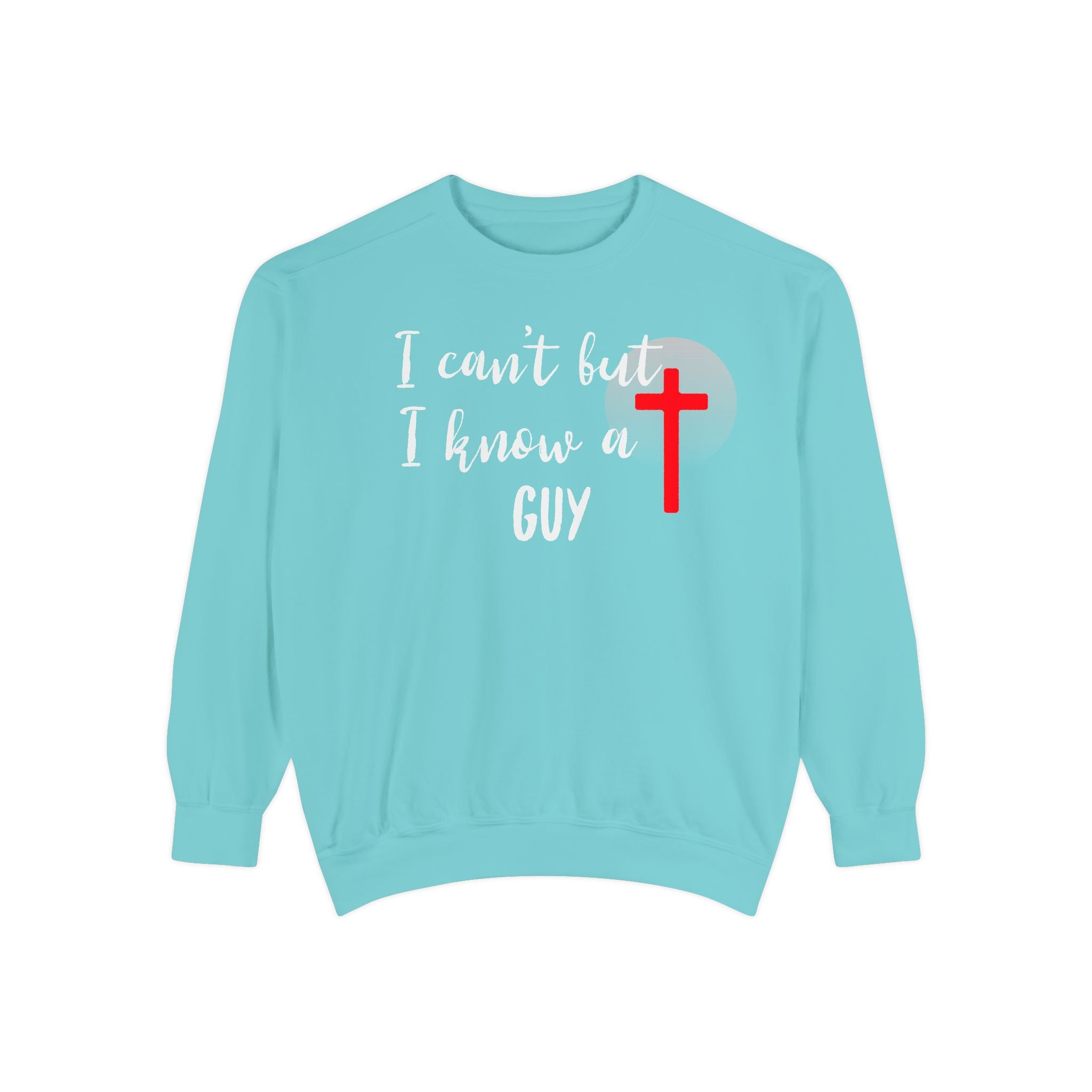 Faith-Inspired Unisex Sweatshirt.  Perfect for Church, Gift for Christian People.  Faith-Inspired message "I Can't but I know a Guy" Christ, Jesus.