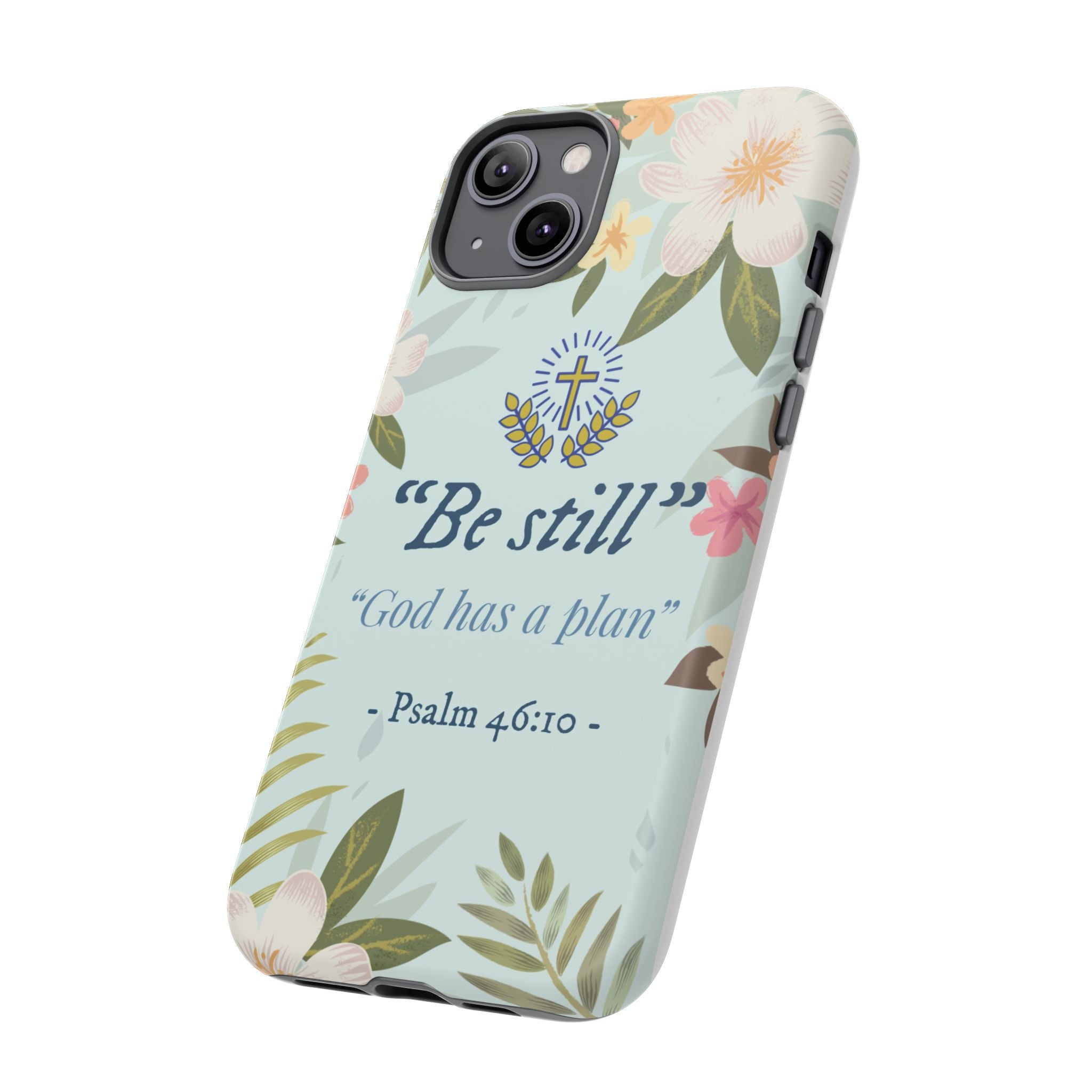 Floral Bible Verse Phone Case, Be Still God Has a Plan, Inspirational Tech Accessory for iPhone series, Gift for Christians, Psalm 46:10 Cover
