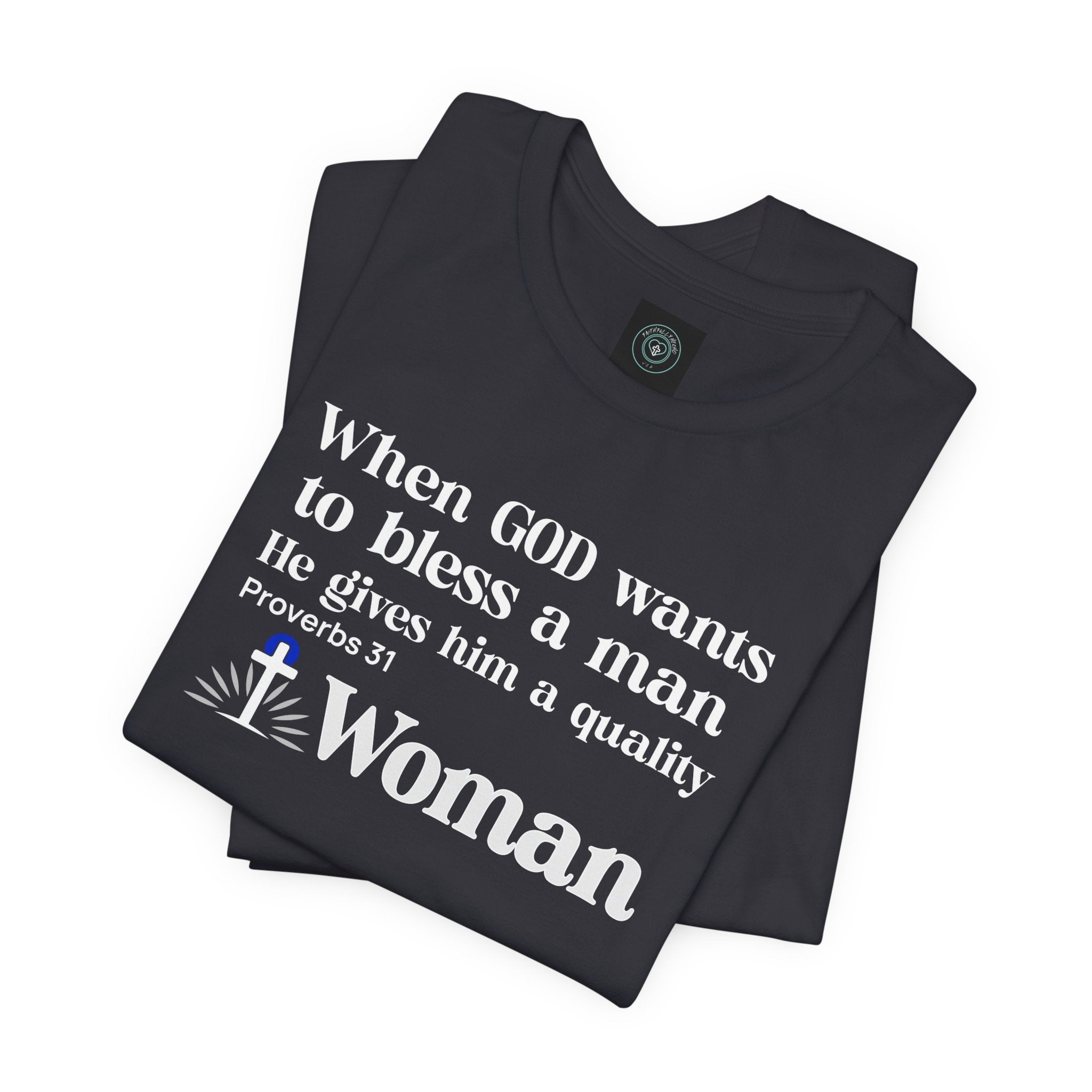 Tee - Quality Woman God Blessing Design. Ideal for Gifts Christian couples, Birthday or Christmas. Inspired on bible verse Proverbs 31