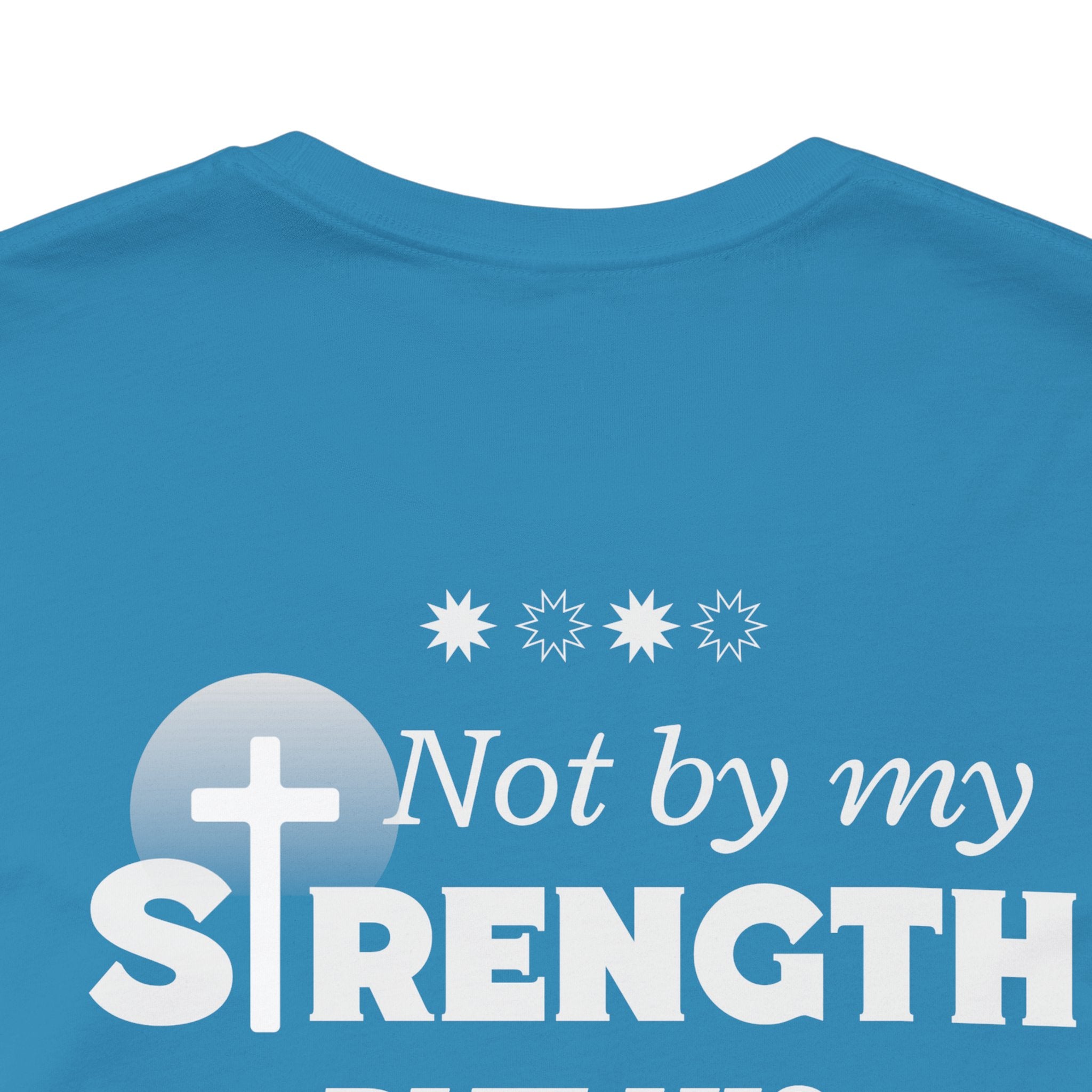 Not by my Strength but Lord Jesus. Unisex Tee unisex,  Jesus Shirt, Family Spiritual Gift, Casual Wear, Perfect for Holidays or Family, Man of  God, Christian Attire