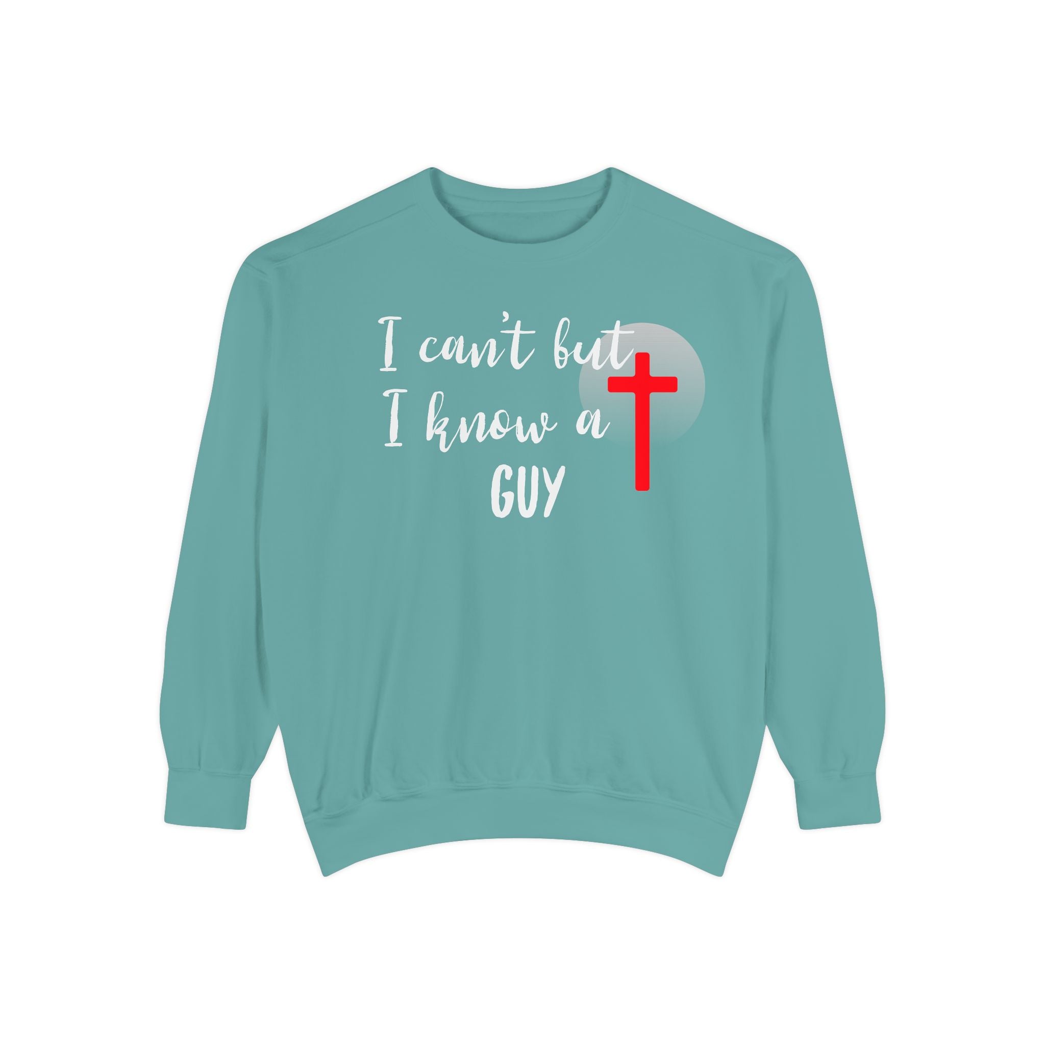 Faith-Inspired Unisex Sweatshirt.  Perfect for Church, Gift for Christian People.  Faith-Inspired message "I Can't but I know a Guy" Christ, Jesus.