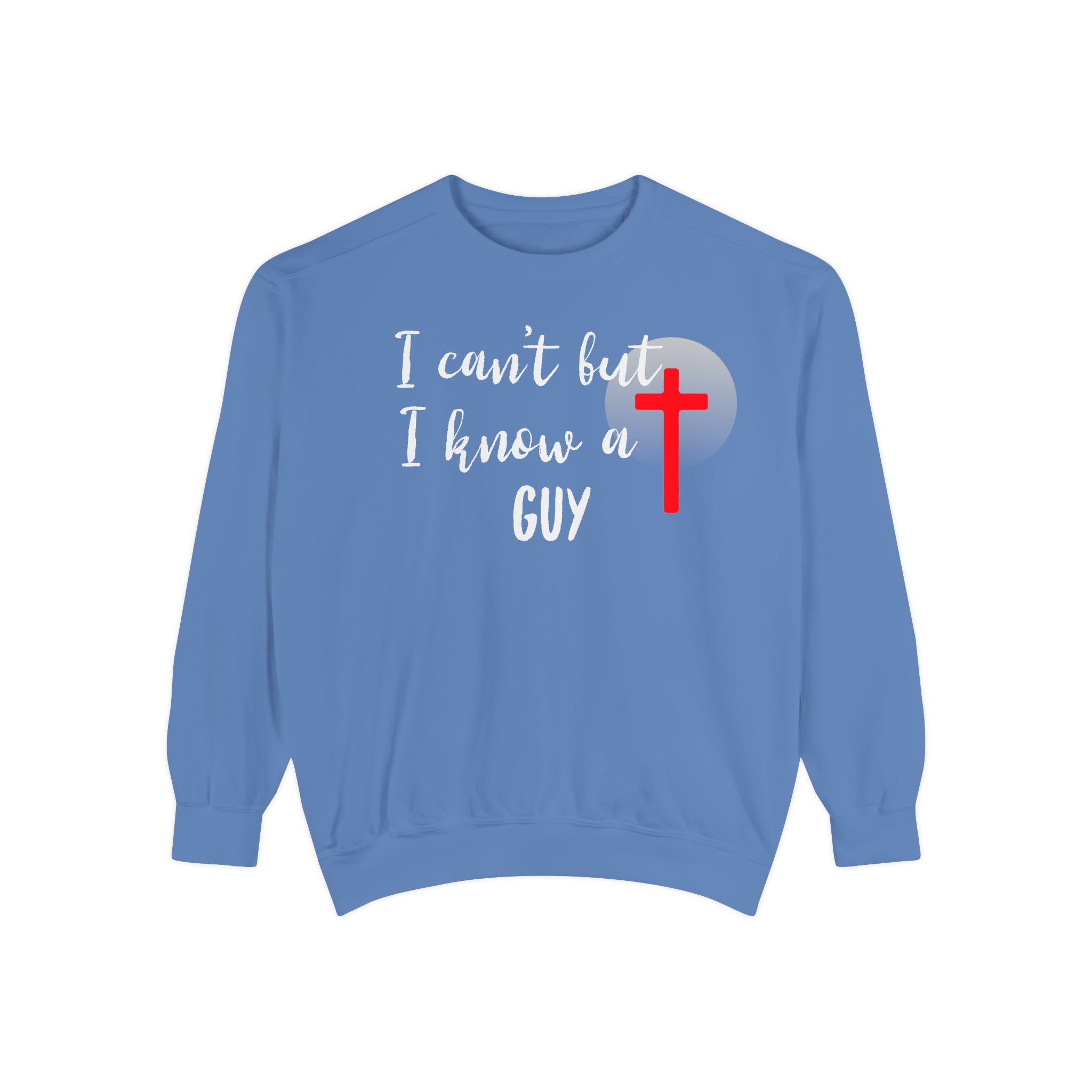Faith-Inspired Unisex Sweatshirt.  Perfect for Church, Gift for Christian People.  Faith-Inspired message "I Can't but I know a Guy" Christ, Jesus.