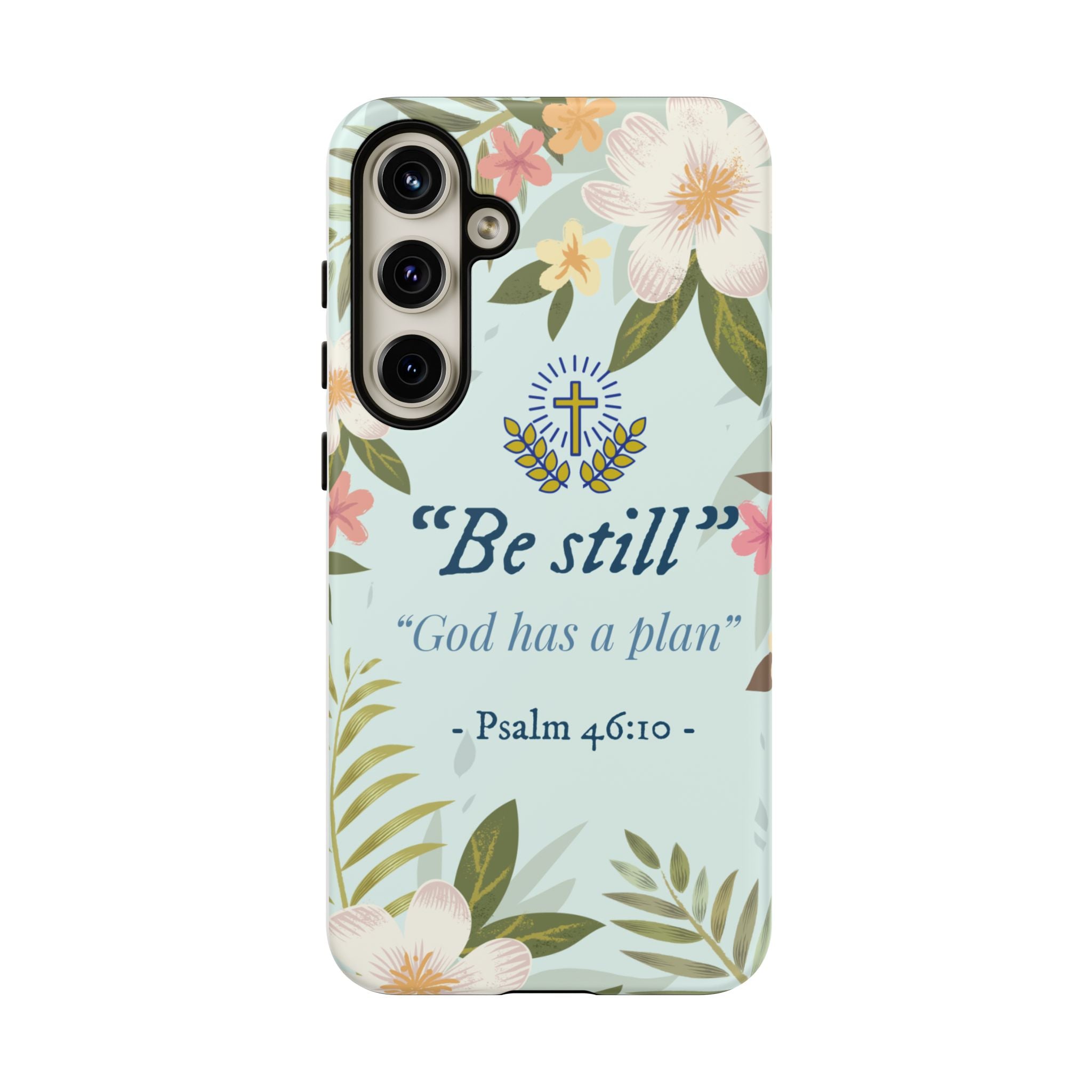 Floral Bible Verse Phone Case, Be Still God Has a Plan, Inspirational Tech Accessory for Samsung series, Gift for Christians, Psalm 46:10 Cover