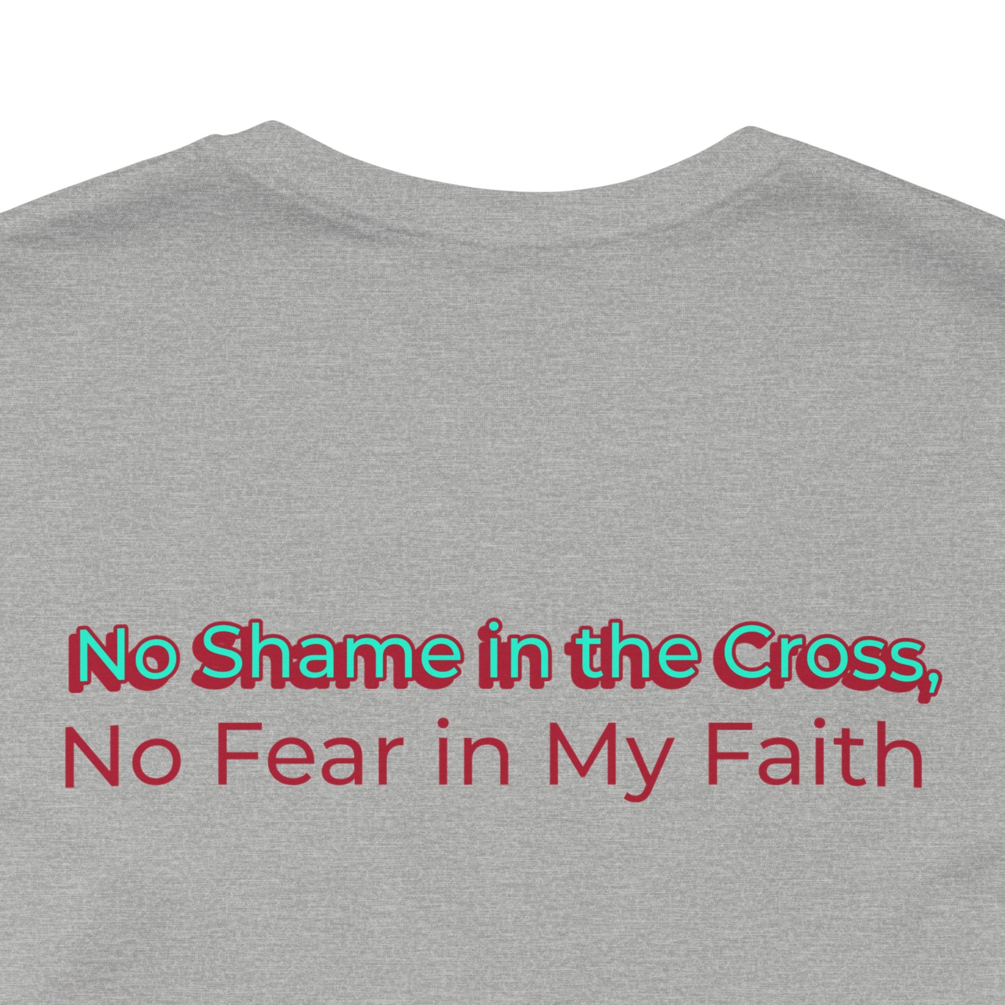 Unisex Inspirational Faith Tee - No Shame in the Cross, Casual Comfort, Christian Apparel, Gift for Believers. Front and back desing.