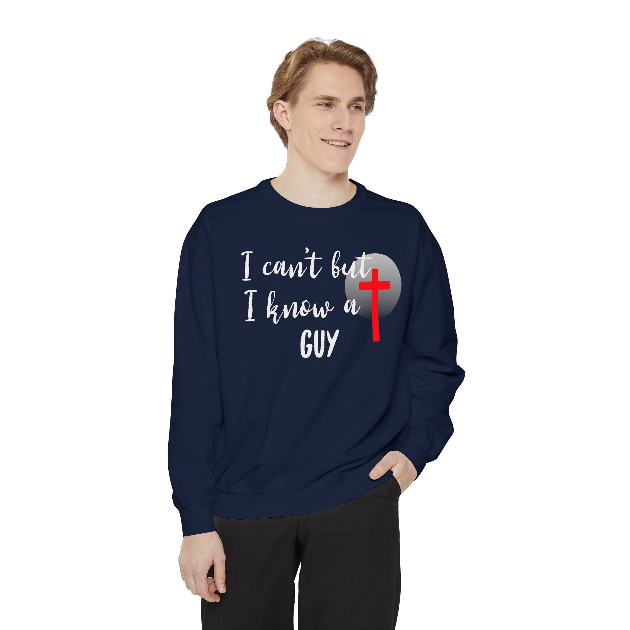 Faith-Inspired Unisex Sweatshirt.  Perfect for Church, Gift for Christian People.  Faith-Inspired message "I Can't but I know a Guy" Christ, Jesus.