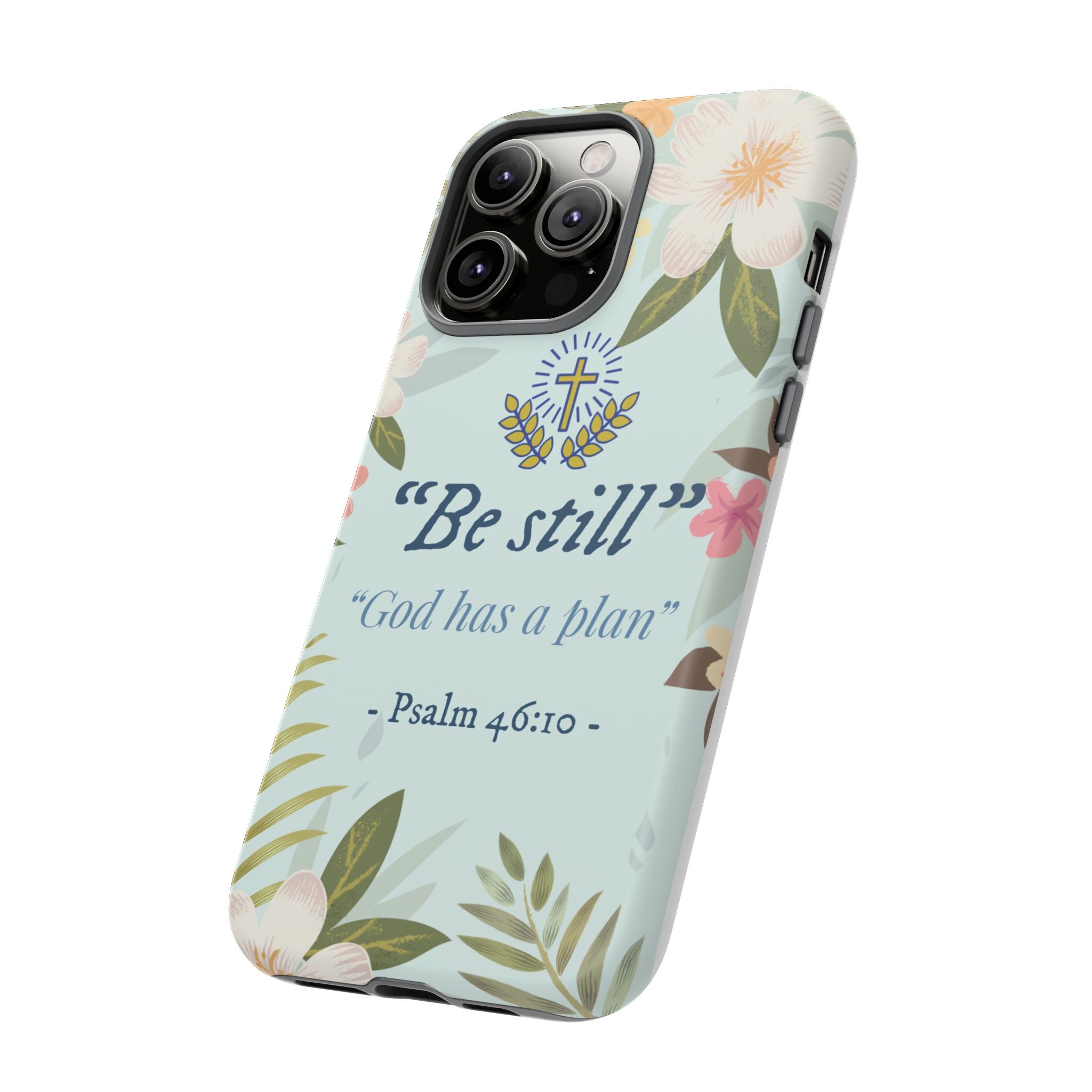 Floral Bible Verse Phone Case, Be Still God Has a Plan, Inspirational Tech Accessory for iPhone series, Gift for Christians, Psalm 46:10 Cover