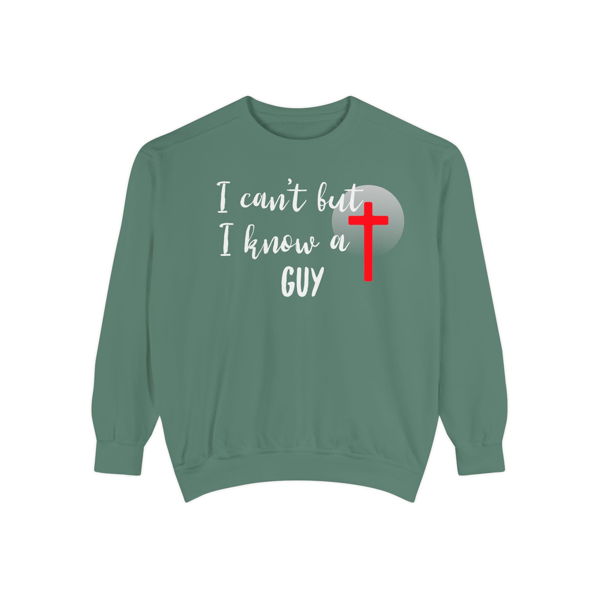Faith-Inspired Unisex Sweatshirt.  Perfect for Church, Gift for Christian People.  Faith-Inspired message "I Can't but I know a Guy" Christ, Jesus.