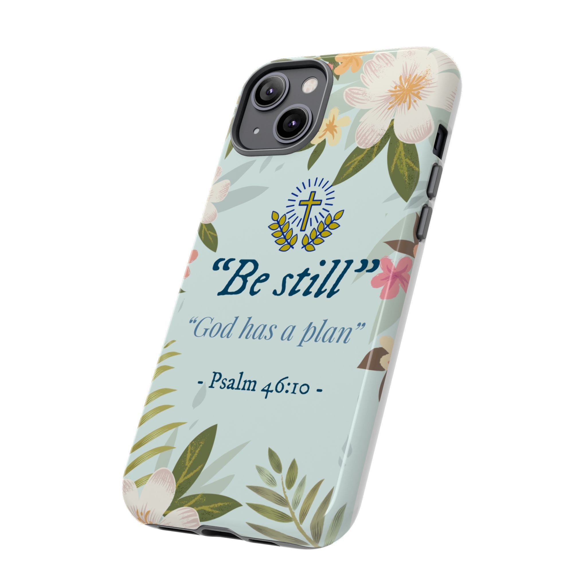 Floral Bible Verse Phone Case, Be Still God Has a Plan, Inspirational Tech Accessory for iPhone series, Gift for Christians, Psalm 46:10 Cover
